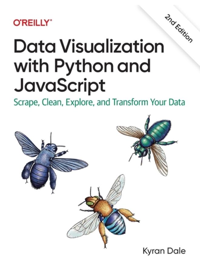 Data Visualization with Python and JavaScript 2e : Scrape, Clean, Explore, and Transform Your Data 