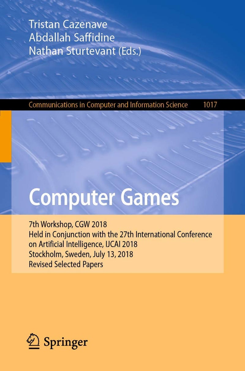 Computer Games: 7th Workshop, CGW 2018, Held in Conjunction with the 27th International Conference on Artificial Intelligence, IJCAI 2018, Stockholm, Sweden, July 13, 2018, Revised Selected Papers 