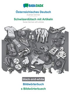 BABADADA black-and-white, Österreichisches Deutsch - Schwiizerdütsch mit Artikeln, Bildwörterbuch - s Bildwörterbuech: Austrian German - Swiss German with articles, visual dictionary 