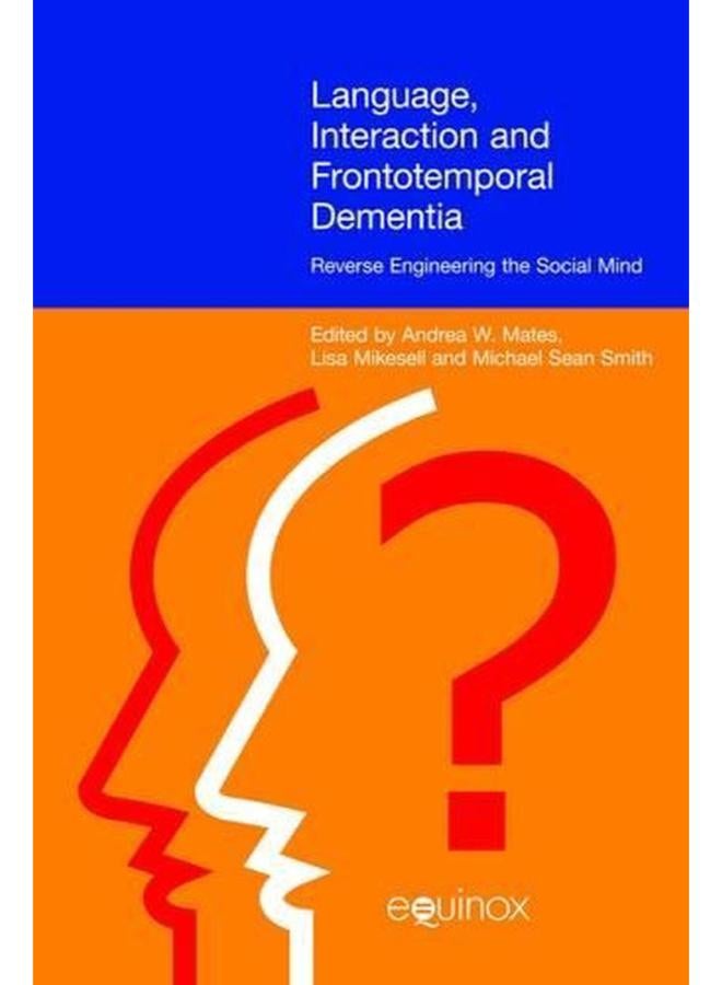 Language, Interaction and Frontotemporal Dementia: Reverse Engineering the Social Mind