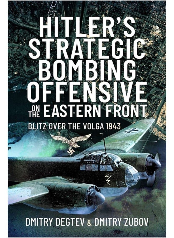 Hitler's Strategic Bombing Offensive on the Eastern Front: Blitz Over the Volga, 1943 