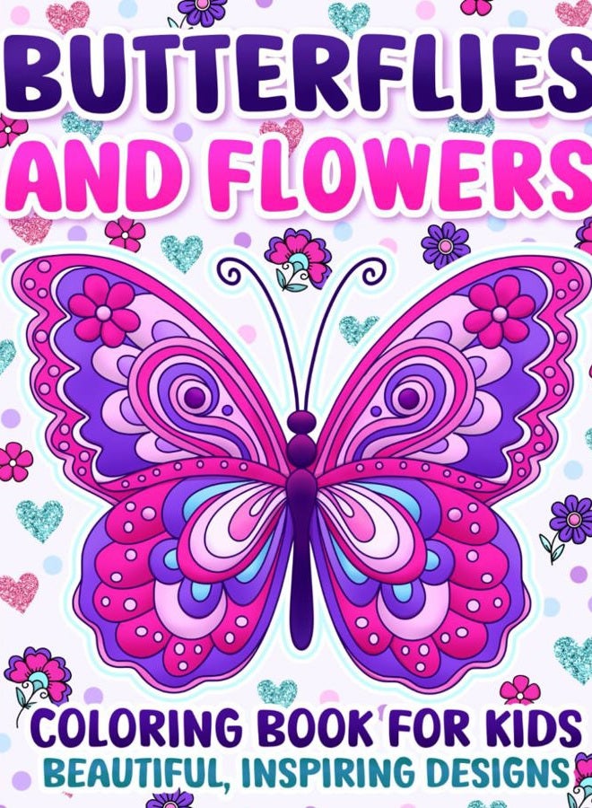 Coloring Book for Kids: Butterflies and Flowers with Positive Affirmations and Inspiring Designs for Girls Ages 4-8 and 8-12