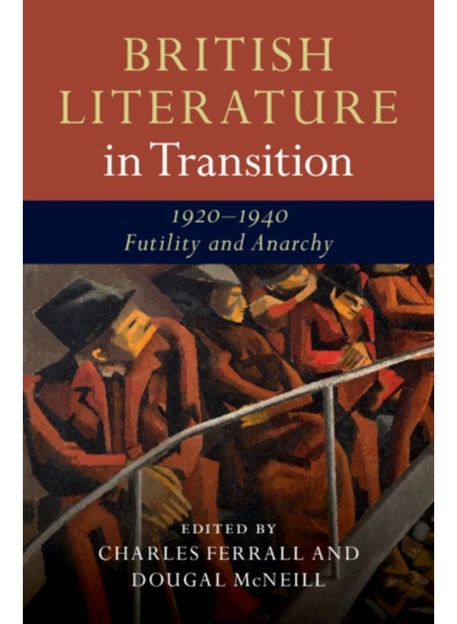 British Literature in Transition 1920 1940 Futility and Anarchy - Hardback