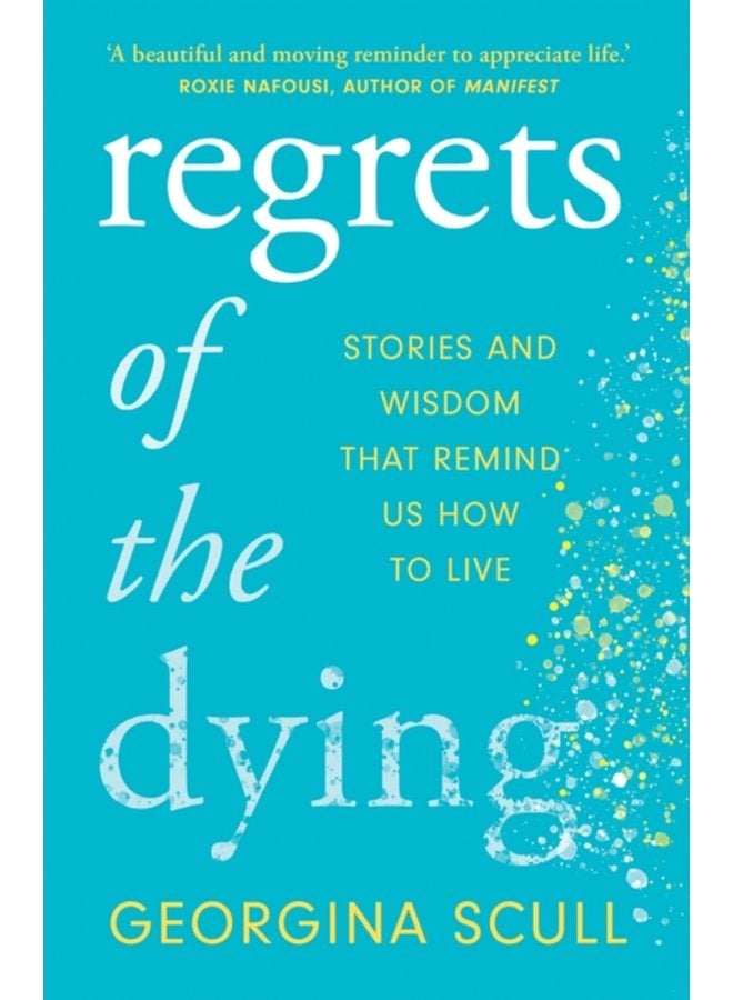 Regrets of the Dying Stories and Wisdom That Remind Us How to Live - Paperback