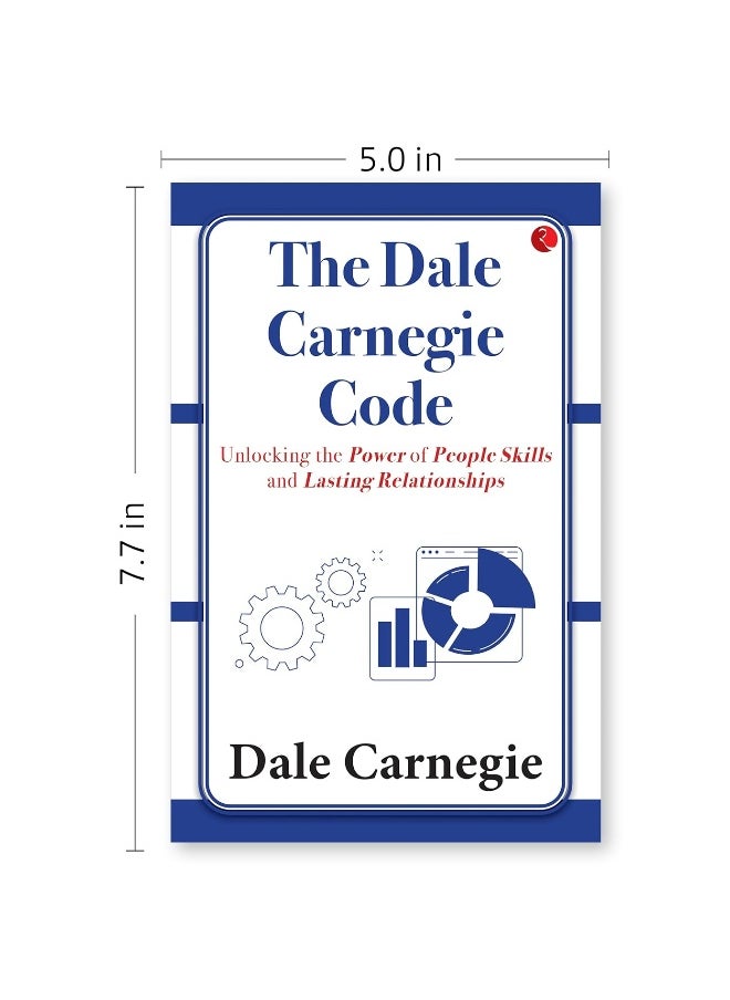 The Dale Carnegie Code: Unlocking the Power of People Skills and Lasting Relationships