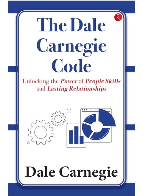 The Dale Carnegie Code: Unlocking the Power of People Skills and Lasting Relationships