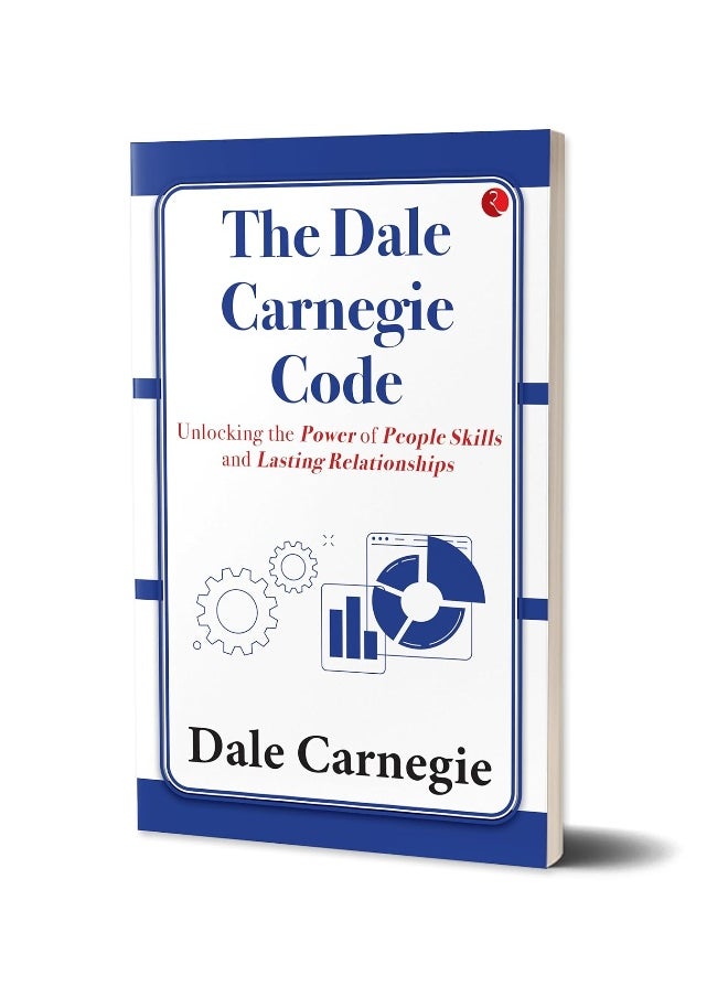 The Dale Carnegie Code: Unlocking the Power of People Skills and Lasting Relationships