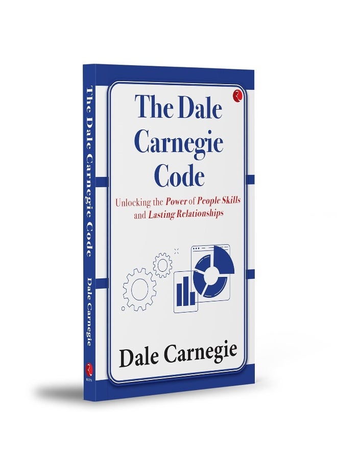 The Dale Carnegie Code: Unlocking the Power of People Skills and Lasting Relationships
