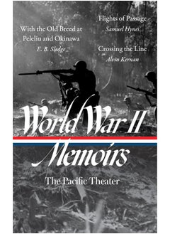 World War II Memoirs: The Pacific Theater (Loa #351): With the Old Breed at Peleliu and Okinawa / Flights of Passage / Crossing the Line 