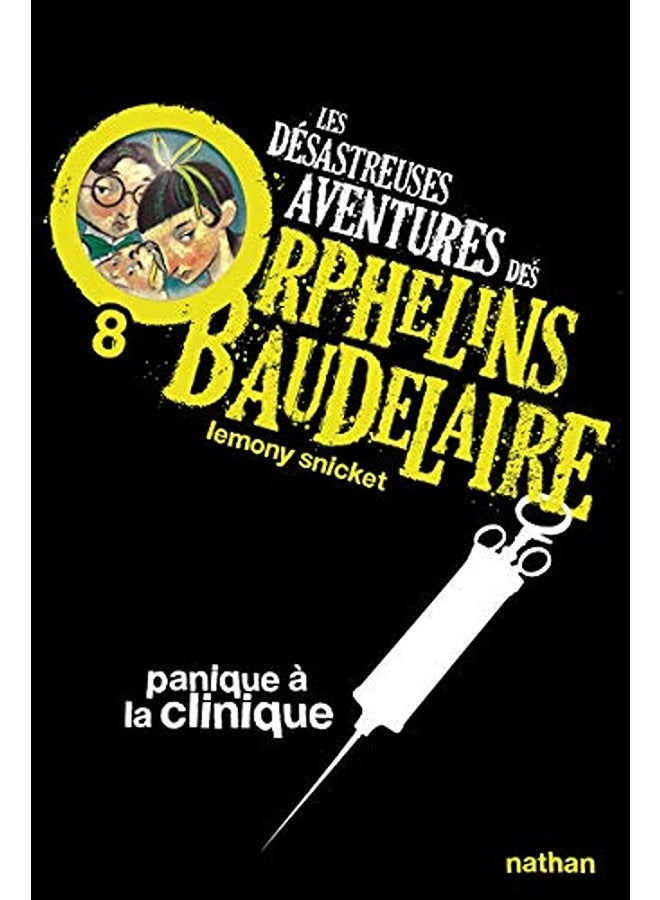 Les Dã©Sastreuses Aventures Des Orphelins Baudelaire Tome 8  Panique Ã  La Clinique