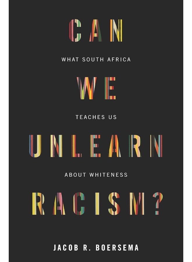 Can We Unlearn Racism?: What South Africa Teaches Us About Whiteness