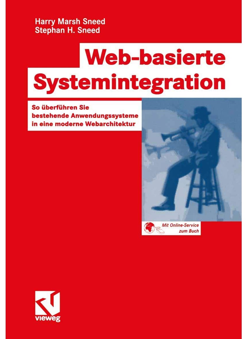 Web-basierte Systemintegration: So überführen Sie bestehende Anwendungssysteme in eine moderne Webarchitektur 