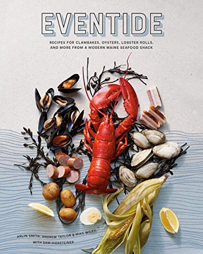 Eventide Clambakes Lobster Rolls And More Recipes From A Modern Maine Seafood Shack 