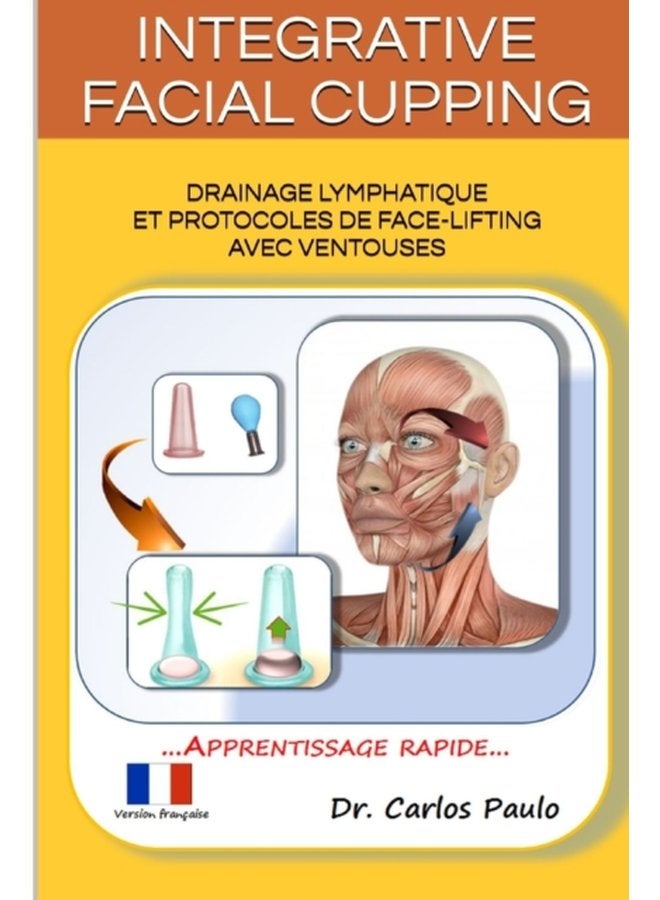 INTEGRATIVE FACIAL CUPPING french version Drainage lymphatique et protocoles de face lifting avec ventouses - Paperback