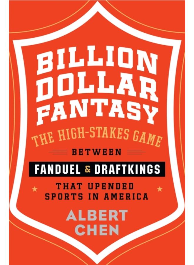 Billion Dollar Fantasy : The High-Stakes Game Between FanDuel and DraftKings That Upended Sports in America 