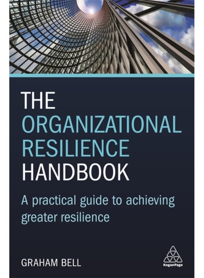 The Organizational Resilience Handbook A Practical Guide to Achieving Greater Resilience - Paperback
