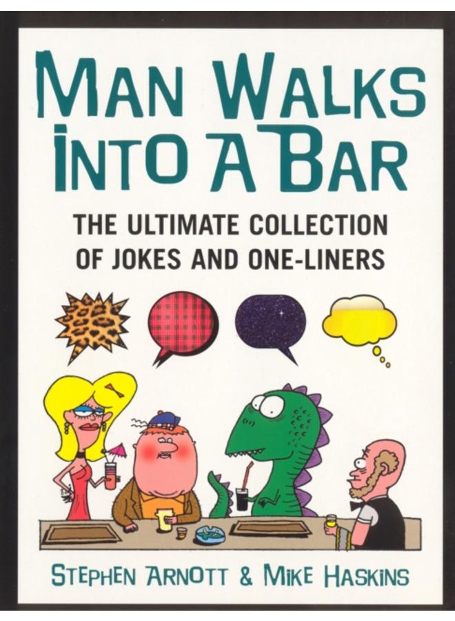 Man Walks Into A Bar : The Ultimate Collection of Jokes and One-Liners 