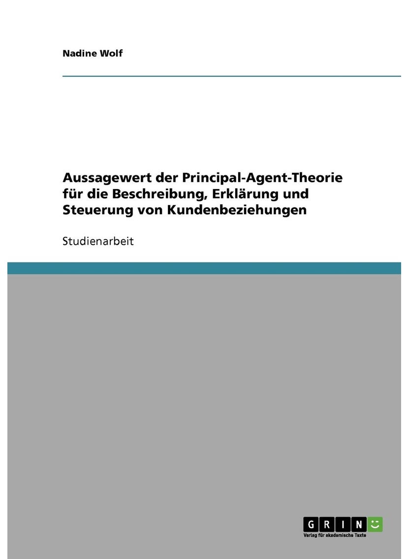 Aussagewert der Principal-Agent-Theorie für die Beschreibung, Erklärung und Steuerung von Kundenbeziehungen 