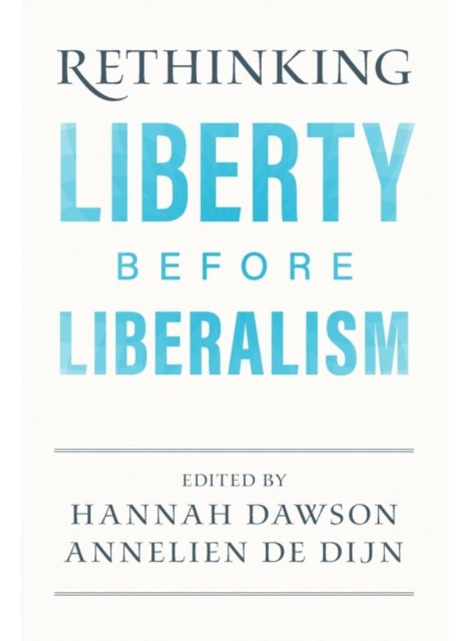Rethinking Liberty before Liberalism 