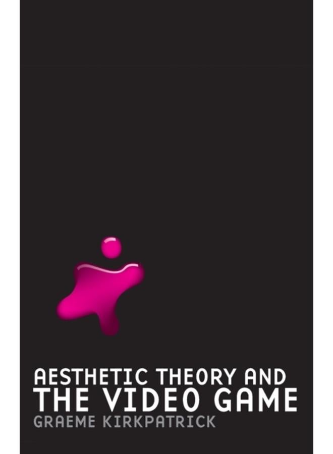 Aesthetic Theory and the Video Game 