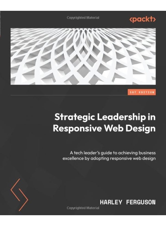 Strategic Leadership in Responsive Web Design: A tech leader's guide to achieving business excellence by adopting responsive web design - Image 1