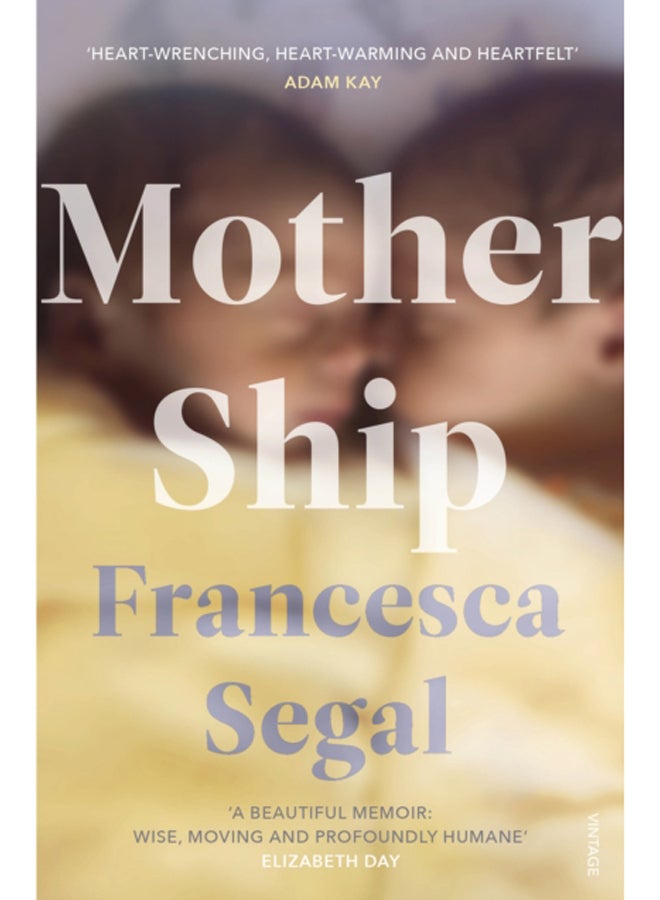 Mother Ship : 'Heart-wrenching, heart-warming and heartfelt' Adam Kay, author of This is Going to Hurt