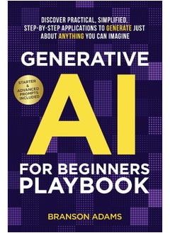 Generative AI For Beginners Playbook: Discover Practical, Simplified, Step-By-Step Appli 