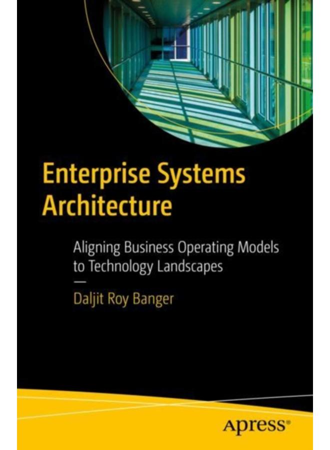 Enterprise Systems Architecture : Aligning Business Operating Models to Technology Landscapes 