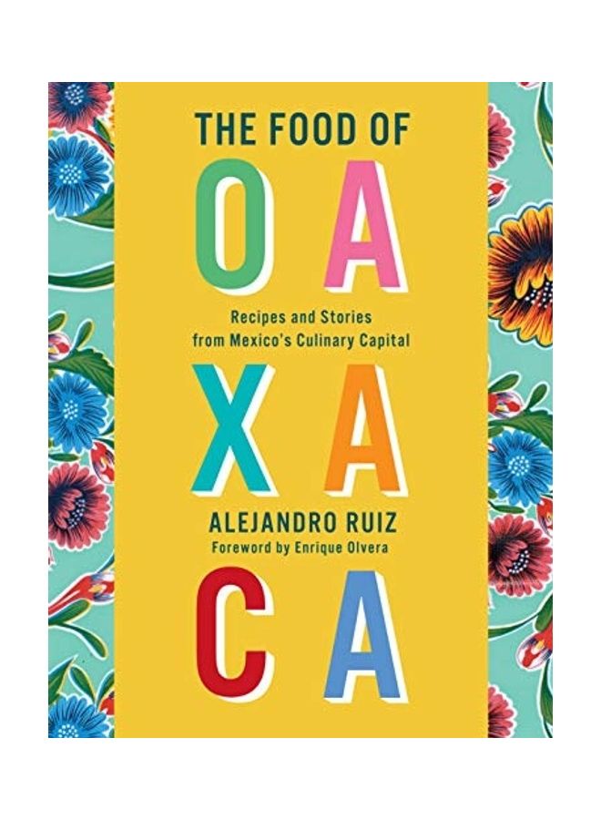The Food of Oaxaca: Recipes and Stories from Mexico's Culinary Capital