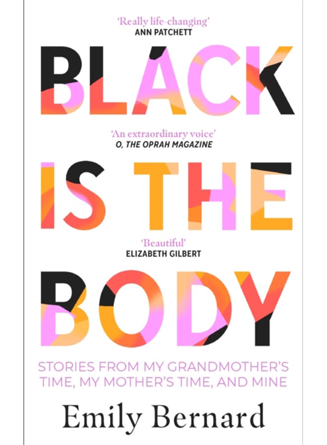 Black is the Body : Stories From My Grandmother's Time, My Mother's Time, and Mine