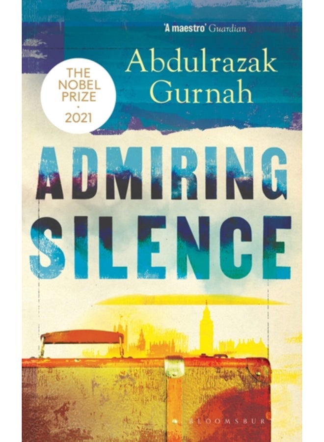 Admiring Silence : By the winner of the Nobel Prize in Literature 2021
