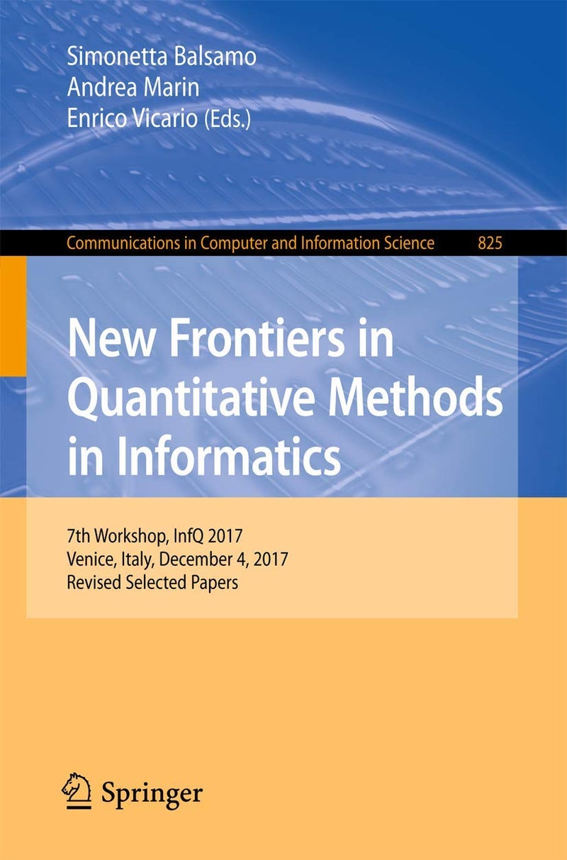 New Frontiers in Quantitative Methods in Informatics: 7th Workshop, InfQ 2017, Venice, Italy, December 4, 2017, Revised Selected Papers