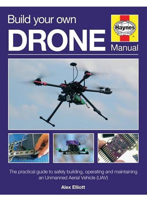 Build Your Own Drone Manual: The practical guide to safely building, operating