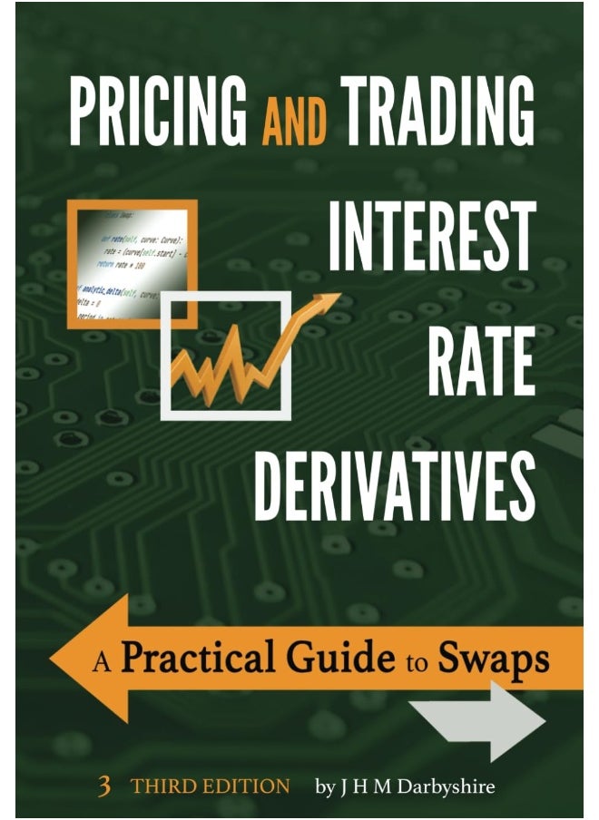Aitch & Dee Limited Pricing and Trading Interest Rate Derivatives: A Practical Guide to Swaps
