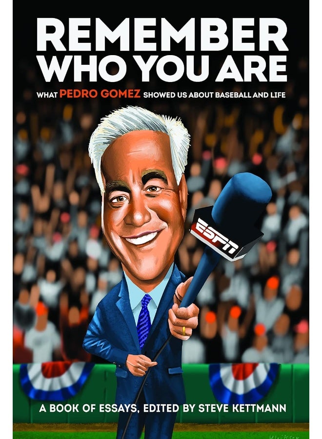 Remember Who You Are: What Pedro Gomez Showed Us About Baseball and Life 