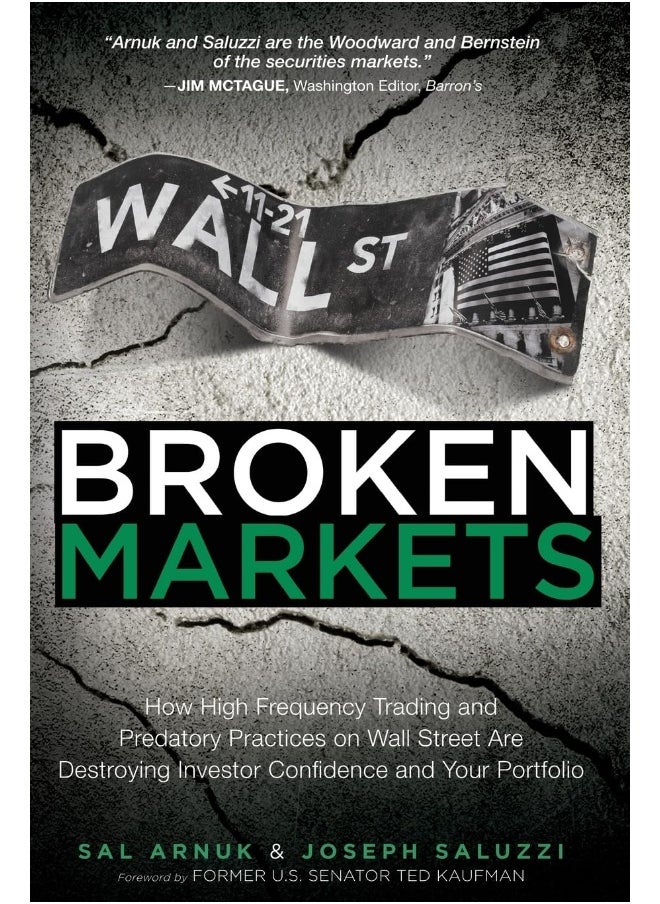 Broken Markets: How High Frequency Trading and Predatory Practices on Wall Street Are Destroying Investor Confidence and Your Portfolio