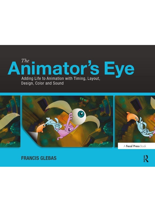 Routledge The Animator's Eye: Adding Life to Animation with Timing, Layout, Design, Color and Sound