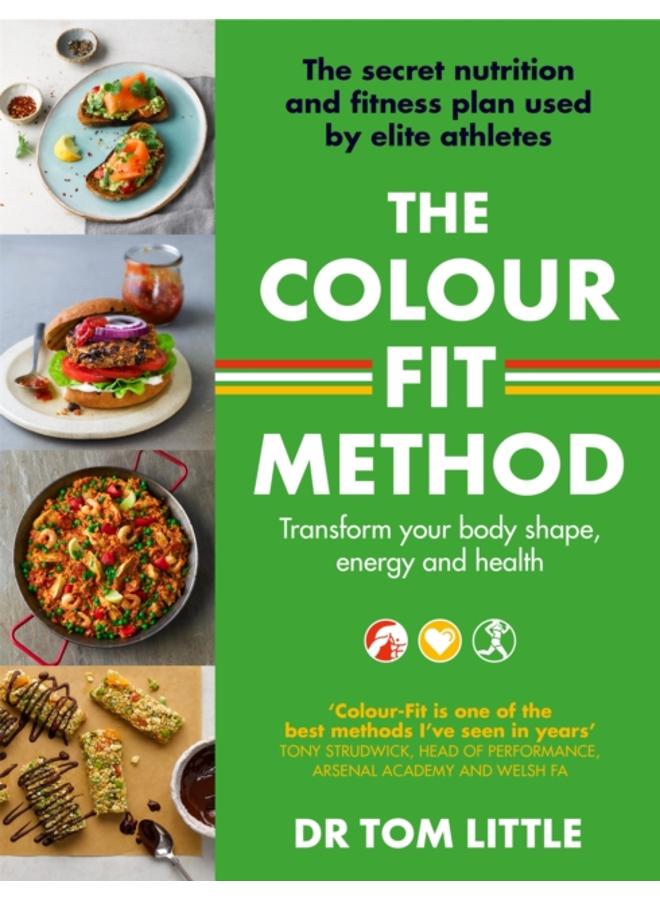 The Colour-Fit Method : The secret nutrition and fitness plan used by elite athletes that will transform your body shape, energy and health
