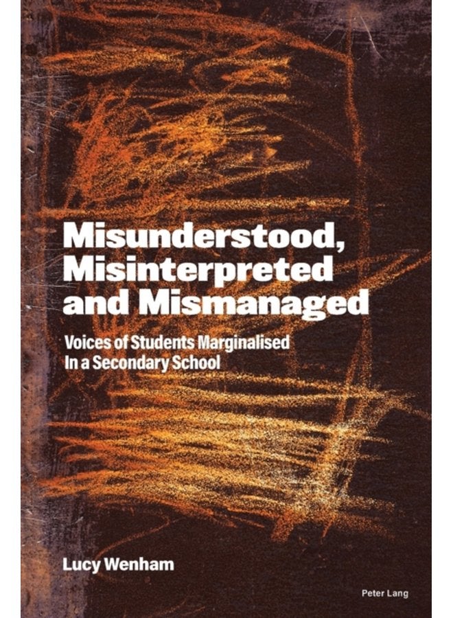 Misunderstood Misinterpreted and Mismanaged Voices of Students marginalised in a Secondary School - Paperback
