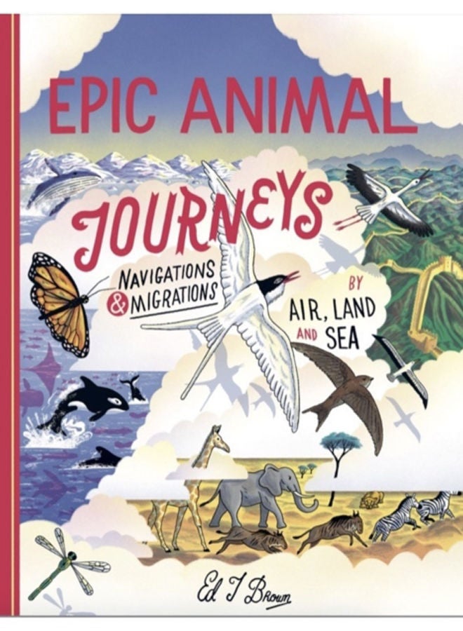Epic Animal Journeys : Migration and navigation by air, land and sea 