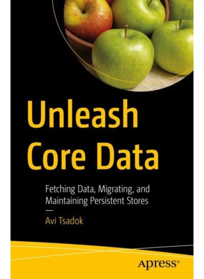 Unleash Core Data Fetching Data Migrating and Maintaining Persistent Stores - Paperback