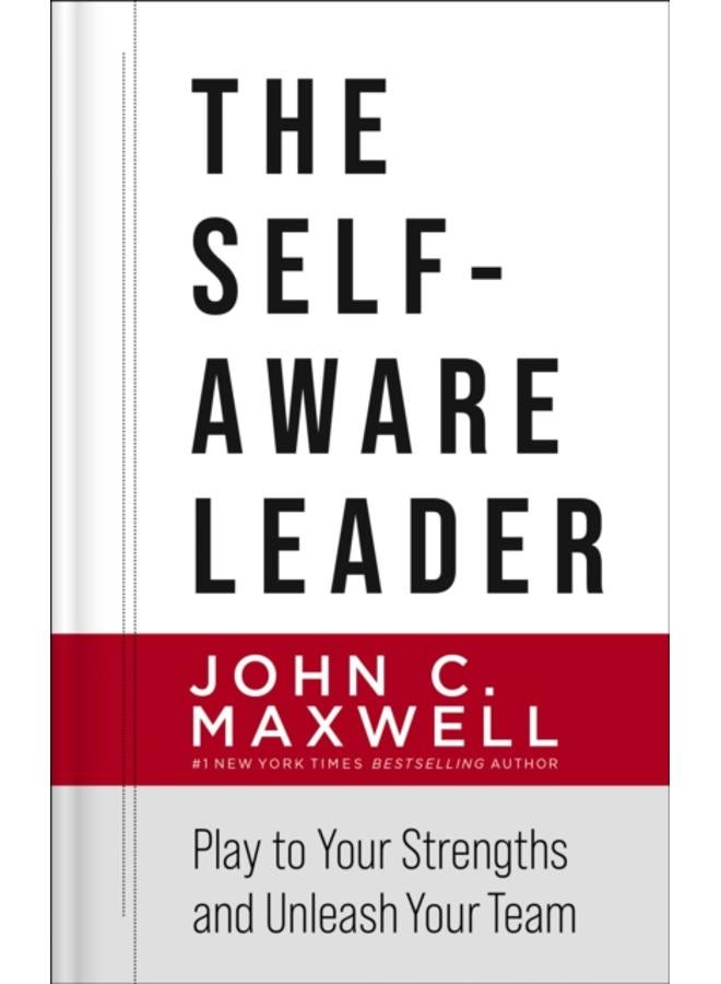 The Self-Aware Leader : Play to Your Strengths, Unleash Your Team 