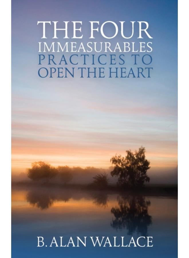 The Four Immeasurables : Practices to Open the Heart