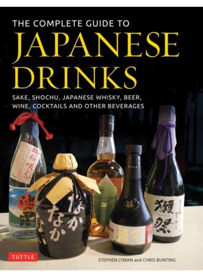 The Complete Guide to Japanese Drinks Sake Shochu Japanese Whisky Beer Wine Cocktails and Other Beverages - Hardback