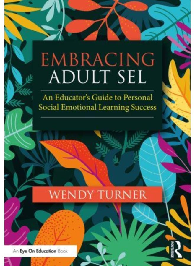 Embracing Adult SEL : An Educator's Guide to Personal Social Emotional Learning Success 
