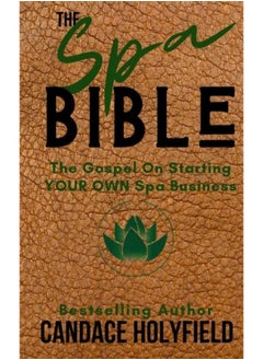 The Spa Bible: The Gospel On Starting Your Own Spa Business