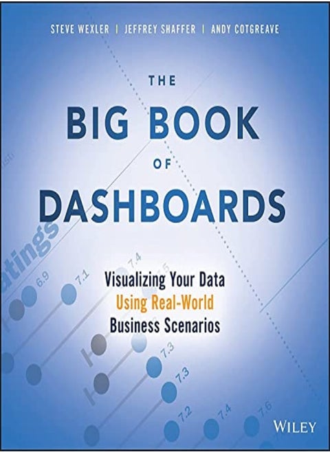The Big Book Of Dashboards Visualizing Your Data Using Realworld Business Scenarios by Wexler, Steve - Shaffer, Jeffrey - Cotgreave, Andy Paperback