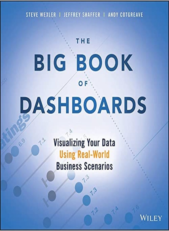 The Big Book Of Dashboards Visualizing Your Data Using Realworld Business Scenarios by Wexler, Steve - Shaffer, Jeffrey - Cotgreave, Andy Paperback