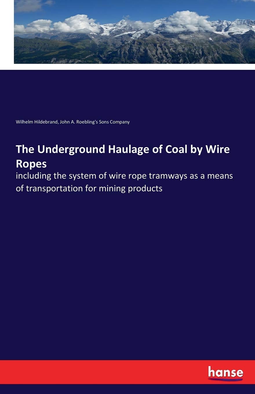 Underground Rope The Underground Haulage of Coal by Wire Ropes: including the system of ...
