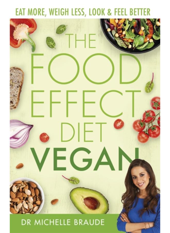 The Food Effect Diet: Vegan : Eat More, Weigh Less, Look & Feel Better 